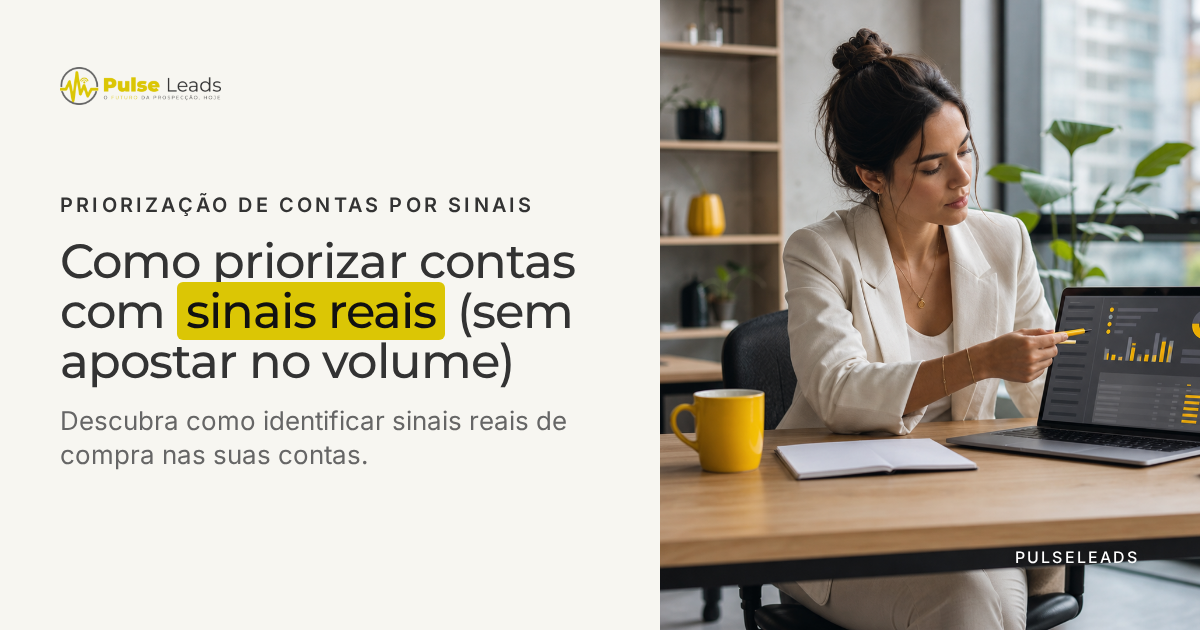 Como priorizar contas com sinais reais (sem apostar no volume)